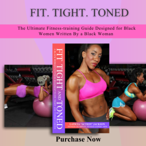 Fit, Tight and Toned Fitness-A Black Woman’s Fitness Road Map to Sculpting Fit, Tight and Toned Curves