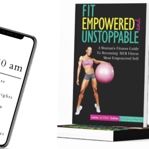 Fit,Empowered & Unstoppable-A Woman’s Fitness Guide to Becoming Her Fittest Version of Herself